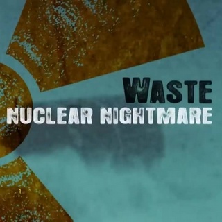 Radioactive Waste, A Nuclear Nightmare