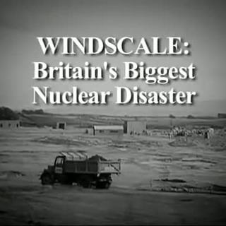 Windscale, Britains Biggest Nuclear Disaster